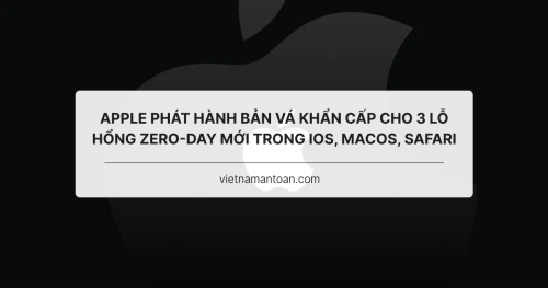 Apple phát hành bản vá khẩn cấp cho 3 lỗ hổng zero-day mới trong iOS, macOS, Safari